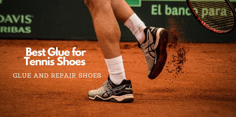 Best Glue for Tennis Shoes Review (Newest Edition) - Tennis Information